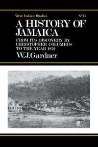The History Of Jamaica: From Its Discovery By Christopher Columbus To The Year 1872 The History Of Jamaica: From Its Discovery By Christopher Columbus To The Year 1872
