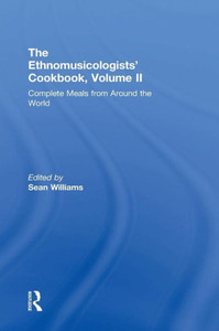 The Ethnomusicologists' Cookbook, Volume Ii: Complete Meals From Around The World The Ethnomusicologists' Cookbook, Volume Ii: Complete Meals From Around The World