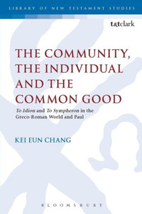The Community, The Individual And The Common Good: 'To Idion' And 'To Sympheron' In The Greco-Roman World And Paul (The Library Of New Testament Studies, 480) The Community, The Individual And The Common Good: 'To Idion' And 'To Sympheron' In The Greco-Roman World And Paul (The Library Of New Testament Studies, 480)