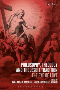 Philosophy, Theology And The Jesuit Tradition: 'The Eye Of Love'