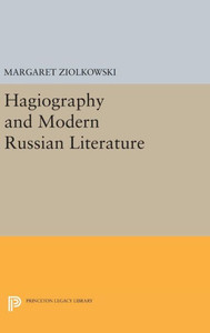 Hagiography And Modern Russian Literature (Princeton Legacy Library, 902)