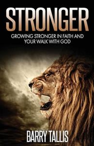 Stronger: Growing Stronger In Faith And Your Walk With God