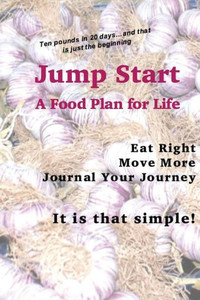 Jump Start: A Food Plan For Life Jump Start: A Food Plan For Life