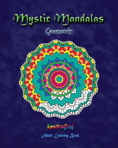 Mystic Mandalas - Geometrix: Adult Coloring Book Mystic Mandalas - Geometrix: Adult Coloring Book