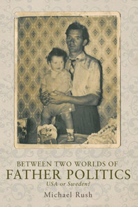 Between Two Worlds Of Father Politics: Usa Or Sweden? Between Two Worlds Of Father Politics: Usa Or Sweden?