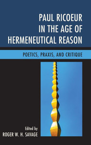 Paul Ricoeur In The Age Of Hermeneutical Reason: Poetics, Praxis, And Critique (Studies In The Thought Of Paul Ricoeur) Paul Ricoeur In The Age Of Hermeneutical Reason: Poetics, Praxis, And Critique (Studies In The Thought Of Paul Ricoeur)