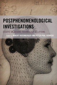Postphenomenological Investigations: Essays On HumanTechnology Relations (Postphenomenology And The Philosophy Of Technology) Postphenomenological Investigations: Essays On HumanTechnology Relations (Postphenomenology And The Philosophy Of Technology)