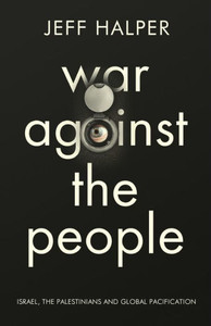 War Against The People: Israel, The Palestinians And Global Pacification War Against The People: Israel, The Palestinians And Global Pacification