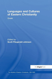 Languages And Cultures Of Eastern Christianity: Greek (The Worlds Of Eastern Christianity, 300-1500) Languages And Cultures Of Eastern Christianity: Greek (The Worlds Of Eastern Christianity, 300-1500)