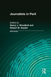 Journalists In Peril (Media Studies Series) Journalists In Peril (Media Studies Series)