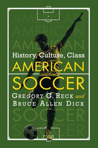 American Soccer: History, Culture, Class American Soccer: History, Culture, Class