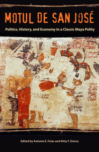Motul De San José: Politics, History, And Economy In A Maya Polity (Maya Studies)