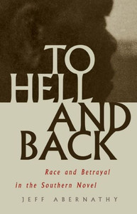 To Hell And Back: Race And Betrayal In The Southern Novel To Hell And Back: Race And Betrayal In The Southern Novel
