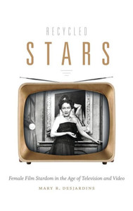Recycled Stars: Female Film Stardom In The Age Of Television And Video (Console-Ing Passions) Recycled Stars: Female Film Stardom In The Age Of Television And Video (Console-Ing Passions)