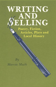 Writing And Selling Poetry, Fiction, Articles, Plays, And Local History