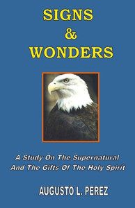 Signs & Wonders: A Study On The Supernatural And The Gifts Of The Holy Spirit Signs & Wonders: A Study On The Supernatural And The Gifts Of The Holy Spirit