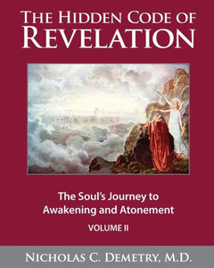 The Hidden Code Of Revelation, Volume Ii: The Soul's Journey To Awakening And Atonement The Hidden Code Of Revelation, Volume Ii: The Soul's Journey To Awakening And Atonement