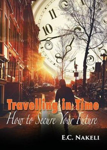 Travelling In Time: How To Secure Your Future Travelling In Time: How To Secure Your Future