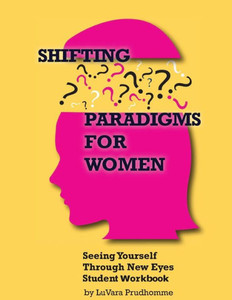 Shifting Paradigms For Women: Student Workbook