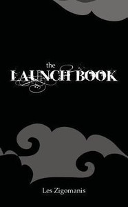 The Launch Book: The Little Guide To Launching Your Book The Launch Book: The Little Guide To Launching Your Book