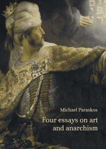 Four Essays On Art And Anarchism Four Essays On Art And Anarchism