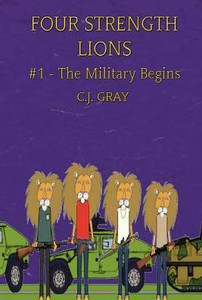 Four Strength Lions: The Military Begins, Volume 1 (First Edition, Hardcover, Full Color) Four Strength Lions: The Military Begins, Volume 1 (First Edition, Hardcover, Full Color)
