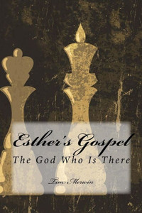 Esther's Gospel: The God Who Is There Esther's Gospel: The God Who Is There