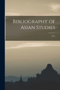 Bibliography Of Asian Studies; 1971