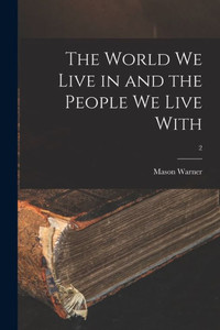 The World We Live In And The People We Live With; 2 The World We Live In And The People We Live With; 2