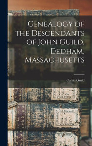 Genealogy Of The Descendants Of John Guild, Dedham, Massachusetts