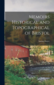 Memoirs Historical And Topographical Of Bristol Memoirs Historical And Topographical Of Bristol