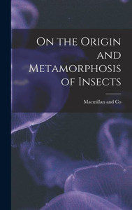 On The Origin And Metamorphosis Of Insects