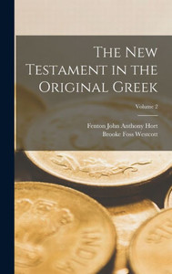 The New Testament In The Original Greek; Volume 2 The New Testament In The Original Greek; Volume 2