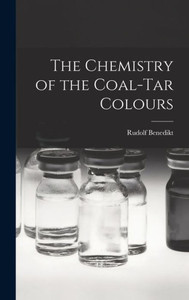 The Chemistry Of The Coal-Tar Colours The Chemistry Of The Coal-Tar Colours