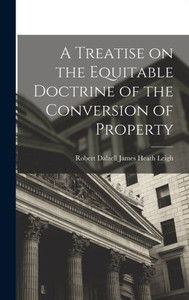 A Treatise On The Equitable Doctrine Of The Conversion Of Property