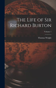 The Life Of Sir Richard Burton; Volume 1 The Life Of Sir Richard Burton; Volume 1
