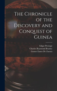 The Chronicle Of The Discovery And Conquest Of Guinea The Chronicle Of The Discovery And Conquest Of Guinea