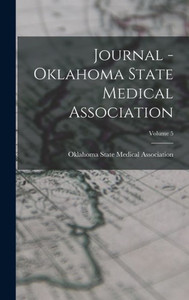 Journal - Oklahoma State Medical Association; Volume 5 Journal - Oklahoma State Medical Association; Volume 5