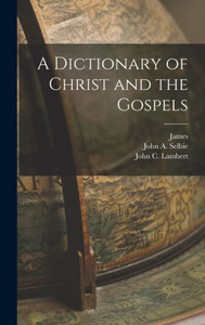 A Dictionary Of Christ And The Gospels A Dictionary Of Christ And The Gospels