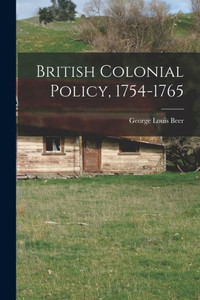 British Colonial Policy, 1754-1765 British Colonial Policy, 1754-1765