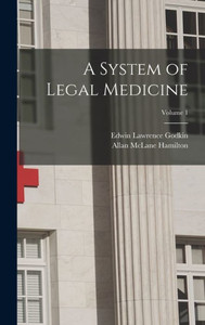 A System Of Legal Medicine; Volume 1 A System Of Legal Medicine; Volume 1