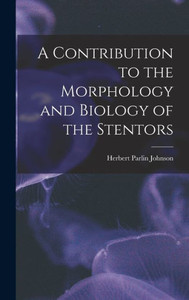 A Contribution To The Morphology And Biology Of The Stentors A Contribution To The Morphology And Biology Of The Stentors