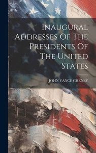 Inaugural Addresses Of The Presidents Of The United States Inaugural Addresses Of The Presidents Of The United States