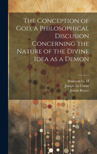 The Conception Of God, A Philosophical Discusion Concerning The Nature Of The Divine Idea As A Demon