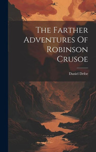 The Farther Adventures Of Robinson Crusoe The Farther Adventures Of Robinson Crusoe