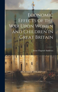 Economic Effects Of The War Upon Women And Children In Great Britain