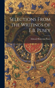 Selections From The Writings Of E.B. Pusey Selections From The Writings Of E.B. Pusey
