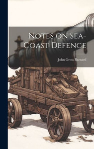 Notes On Sea-Coast Defence Notes On Sea-Coast Defence