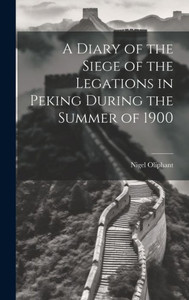 A Diary Of The Siege Of The Legations In Peking During The Summer Of 1900