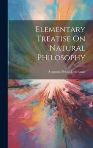 Elementary Treatise On Natural Philosophy Elementary Treatise On Natural Philosophy